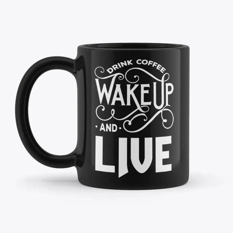 Drink Coffee Wake up and Live